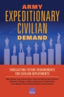 Army Expeditionary Civilian Demand : Forecasting Future Requirements for Civilian Deployments - Book