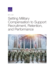 Setting Military Compensation to Support Recruitment, Retention, and Performance - Book