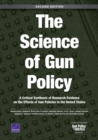 The Science of Gun Policy : A Critical Synthesis of Research Evidence on the Effects of Gun Policies in the United States, Second Edition - Book