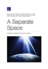 Separate Space : Creating a Military Service for Space - Book