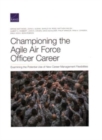 Championing the Agile Air Force Officer Career : Examining the Potential Use of New Career Management Flexibilities - Book