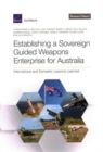 Establishing a Sovereign Guided Weapons Enterprise for Australia : International and Domestic Lessons Learned - Book