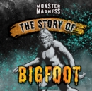 The Story of Bigfoot - eBook