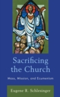 Sacrificing the Church : Mass, Mission, and Ecumenism - eBook
