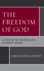 Freedom of God : A Study in the Pneumatology of Robert Jenson - eBook