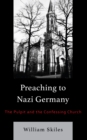 Preaching to Nazi Germany : The Pulpit and the Confessing Church - eBook