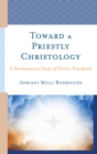 Toward a Priestly Christology : A Hermeneutical Study of Christ's Priesthood - eBook