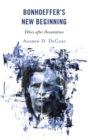 Bonhoeffer's New Beginning : Ethics after Devastation - eBook