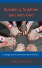 Speaking Together and with God : Liturgy and Communicative Ethics - eBook
