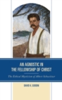 Agnostic in the Fellowship of Christ : The Ethical Mysticism of Albert Schweitzer - eBook