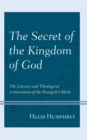 The Secret of the Kingdom of God : The Literary and Theological Achievement of the Evangelist Mark - Book