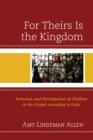 For Theirs Is the Kingdom : Inclusion and Participation of Children in the Gospel according to Luke - Book