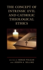 The Concept of Intrinsic Evil and Catholic Theological Ethics - Book