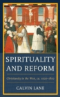 Spirituality and Reform : Christianity in the West, ca. 1000–1800 - Book