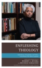 Enfleshing Theology : Embodiment, Discipleship, and Politics in the Work of M. Shawn Copeland - Book