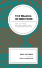 The Trauma of Doctrine : New Calvinism, Religious Abuse, and the Experience of God - Book