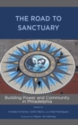 Road to Sanctuary : Building Power and Community in Philadelphia - eBook