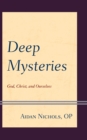 Deep Mysteries : God, Christ and Ourselves - Book
