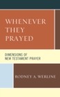 Whenever They Prayed : Dimensions of New Testament Prayer - Book