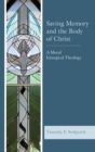 Saving Memory and the Body of Christ : A Moral Liturgical Theology - Book