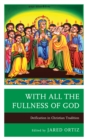 With All the Fullness of God : Deification in Christian Tradition - Book