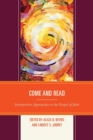 Come and Read : Interpretive Approaches to the Gospel of John - Book
