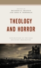 Theology and Horror : Explorations of the Dark Religious Imagination - Book