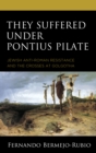They Suffered under Pontius Pilate : Jewish Anti-Roman Resistance and the Crosses at Golgotha - Book