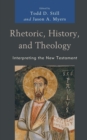 Rhetoric, History, and Theology : Interpreting the New Testament - eBook