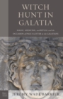 Witch Hunt in Galatia : Magic, Medicine, and Ritual and the Occasion of Paul's Letter to the Galatians - eBook