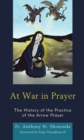 At War in Prayer : The History of the Practice of the Arrow Prayer - Book