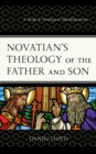 Novatian's Theology of the Father and Son : A Study of Ontological Subordinationism - eBook