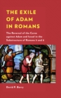 The Exile of Adam in Romans : The Reversal of the Curse against Adam and Israel in the Substructure of Romans 5 and 8 - Book