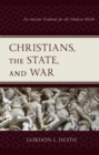 Christians, the State, and War : An Ancient Tradition for the Modern World - eBook