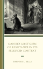 Daniel's Mysticism of Resistance in Its Seleucid Context - eBook
