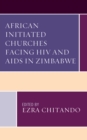African Initiated Churches Facing HIV and AIDS in Zimbabwe - Book