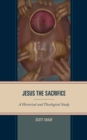 Jesus the Sacrifice : A Historical and Theological Study - eBook