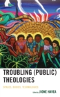 Troubling (Public) Theologies : Spaces, Bodies, Technologies - Book