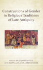Constructions of Gender in Religious Traditions of Late Antiquity - Book