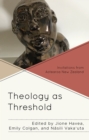 Theology as Threshold : Invitations from Aotearoa New Zealand - Book