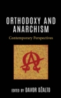 Orthodoxy and Anarchism : Contemporary Perspectives - Book