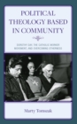 Political Theology Based in Community : Dorothy Day, the Catholic Worker Movement, and Overcoming Otherness - eBook
