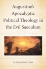 Augustine’s Apocalyptic Political Theology in the Evil Saeculum - Book