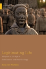 Legitimating Life : Adoption in the Age of Globalization and Biotechnology - Book