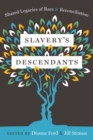 Slavery's Descendants : Shared Legacies of Race and Reconciliation - Book