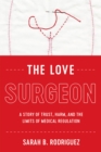 The Love Surgeon : A Story of Trust, Harm, and the Limits of Medical Regulation - Book