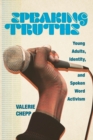 Speaking Truths : Young Adults, Identity, and Spoken Word Activism - Book