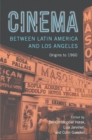 Cinema between Latin America and Los Angeles : Origins to 1960 - eBook