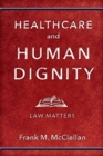 Healthcare and Human Dignity : Law Matters - Book