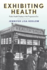 Exhibiting Health : Public Health Displays in the Progressive Era - Book